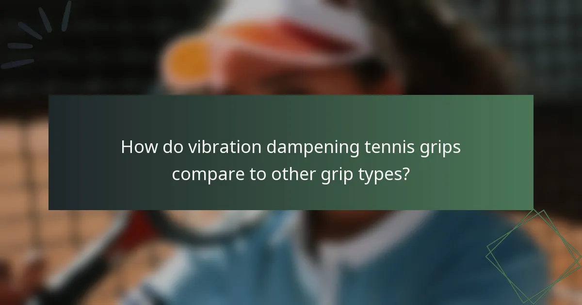 How do vibration dampening tennis grips compare to other grip types?