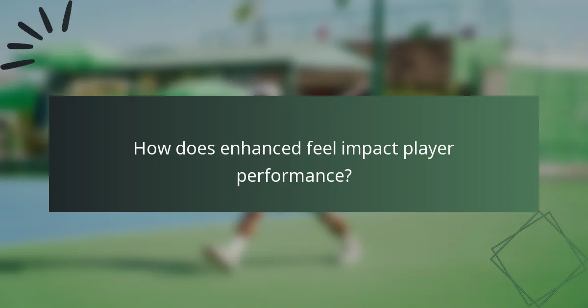 How does enhanced feel impact player performance?