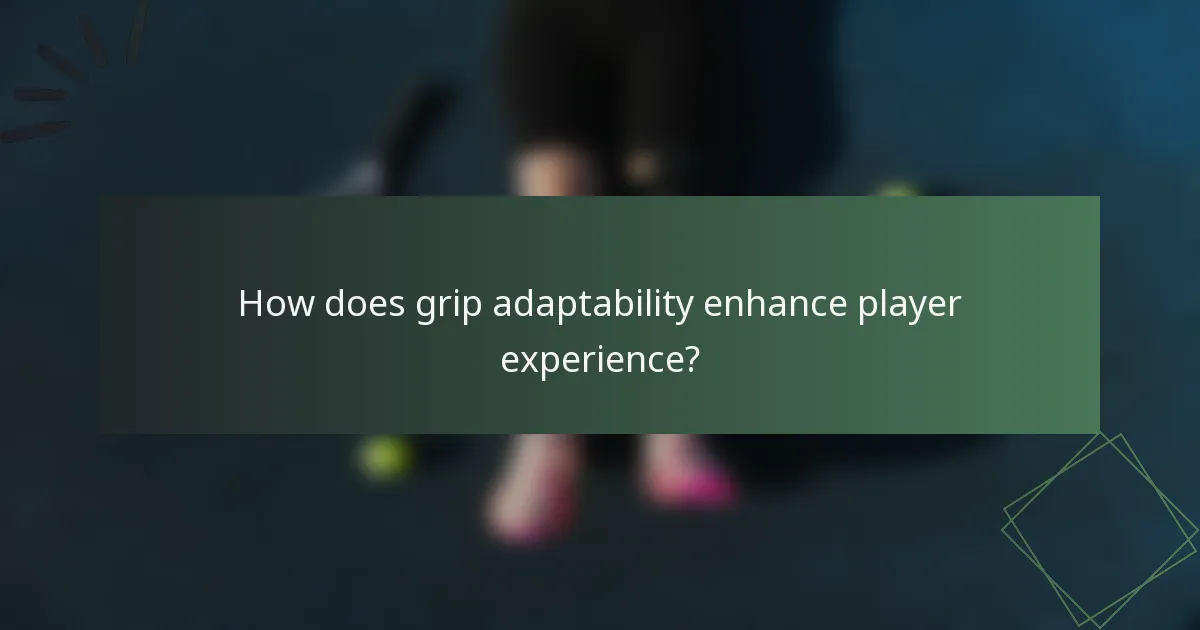 How does grip adaptability enhance player experience?