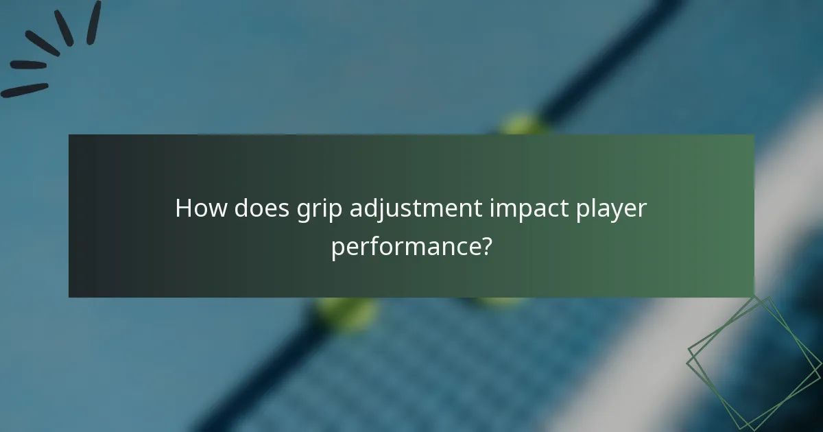 How does grip adjustment impact player performance?
