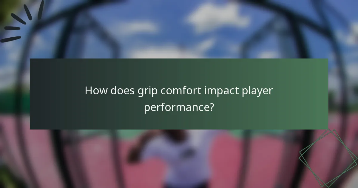 How does grip comfort impact player performance?