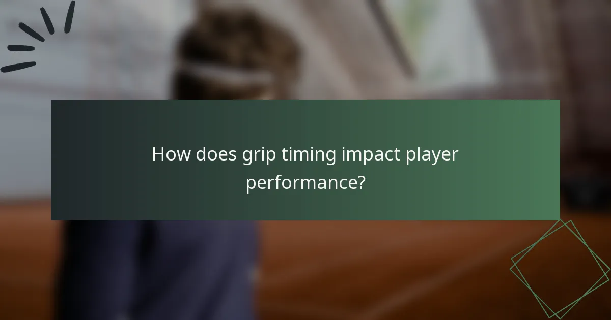 How does grip timing impact player performance?