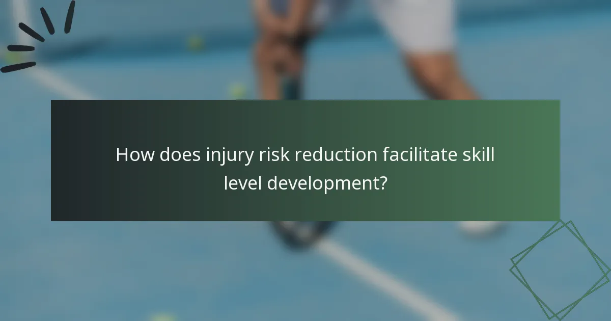 How does injury risk reduction facilitate skill level development?