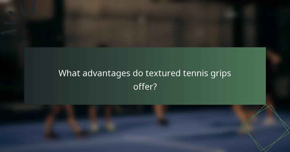 What advantages do textured tennis grips offer?