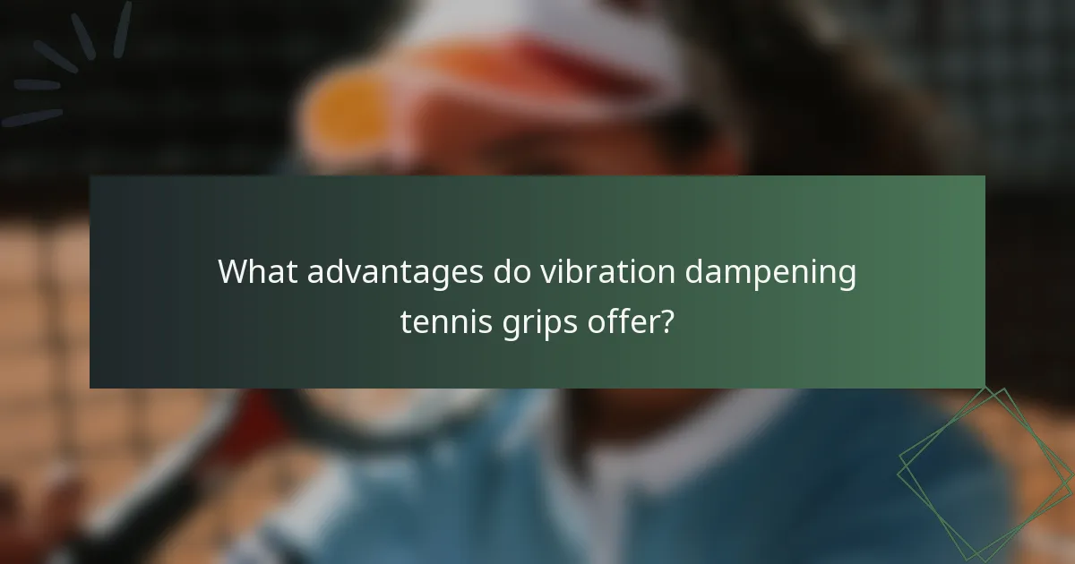 What advantages do vibration dampening tennis grips offer?