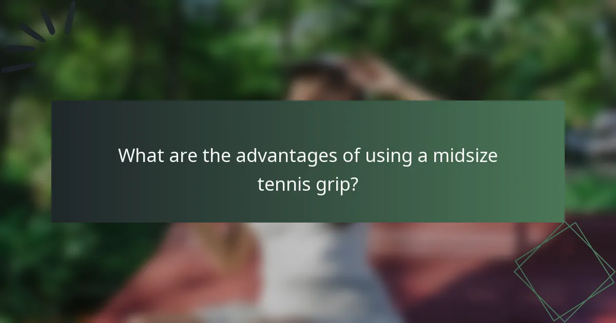 What are the advantages of using a midsize tennis grip?