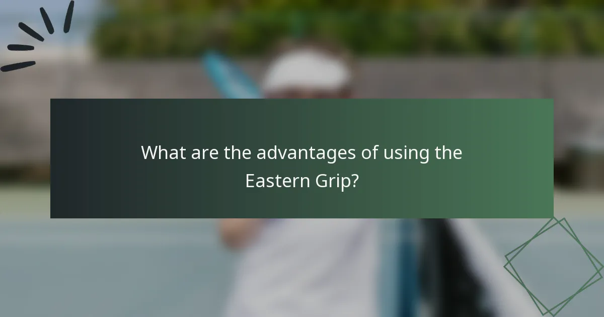 What are the advantages of using the Eastern Grip?