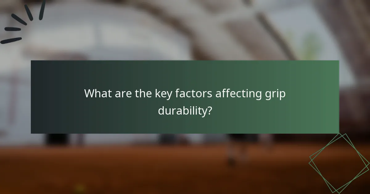 What are the key factors affecting grip durability?