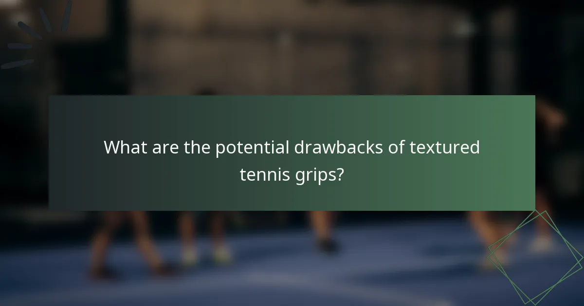 What are the potential drawbacks of textured tennis grips?