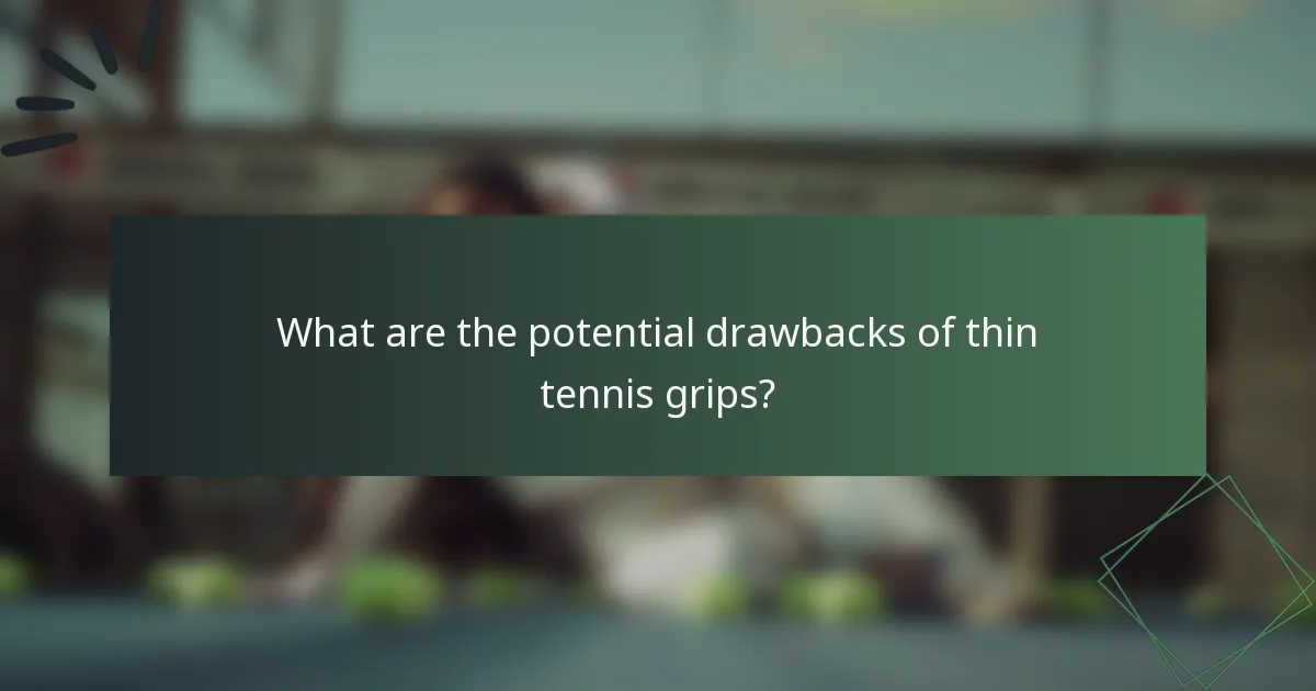 What are the potential drawbacks of thin tennis grips?