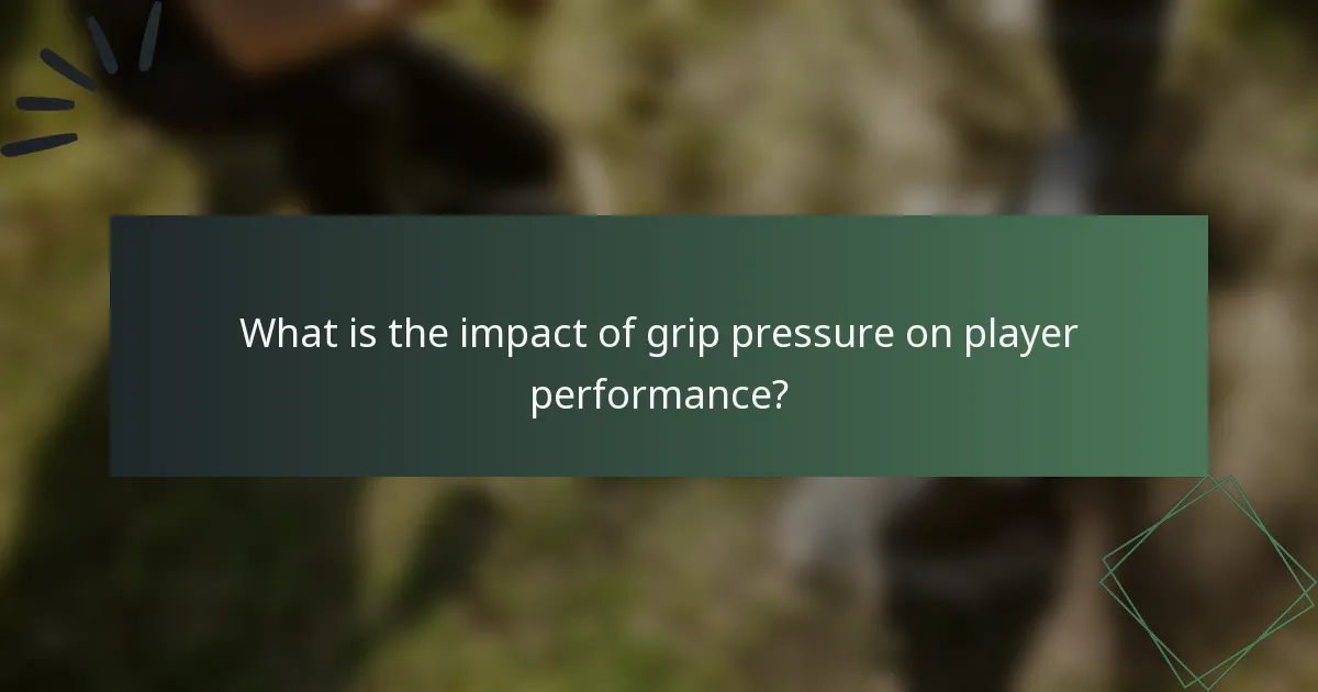 What is the impact of grip pressure on player performance?