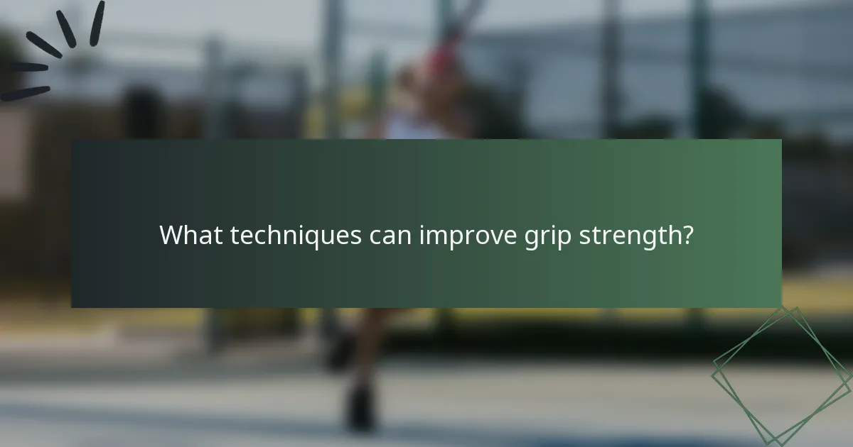 What techniques can improve grip strength?