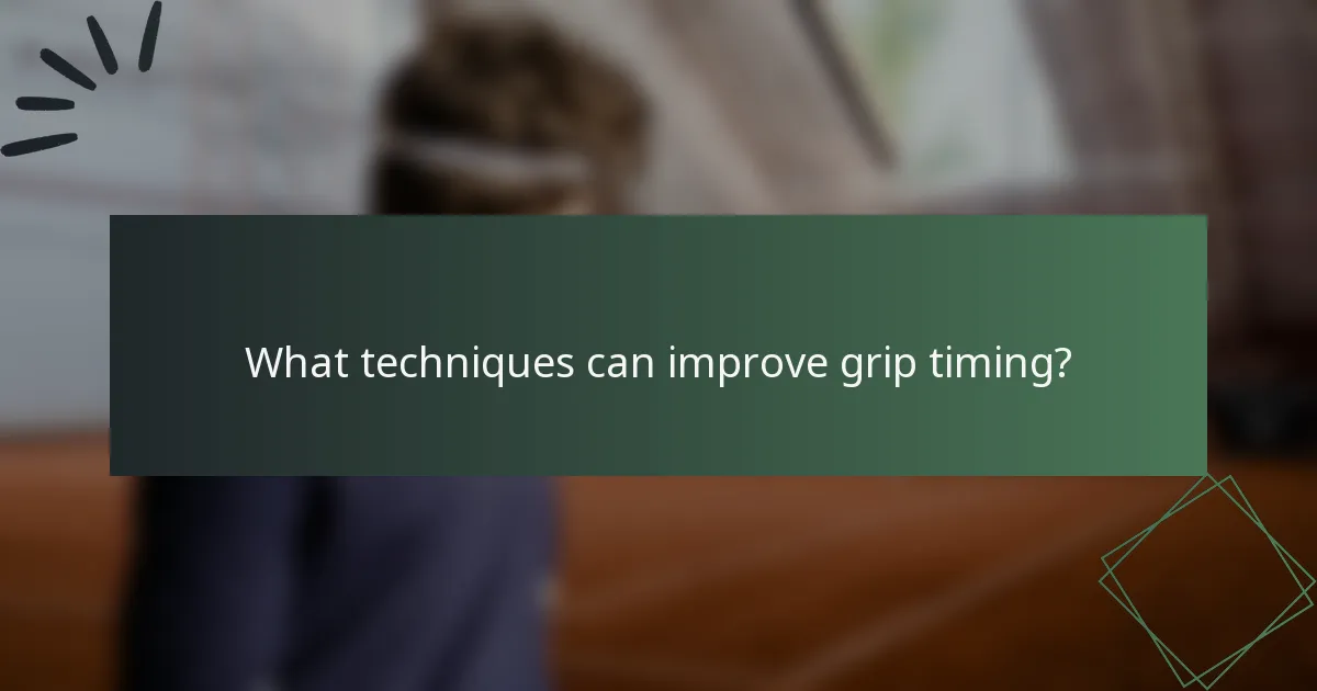 What techniques can improve grip timing?