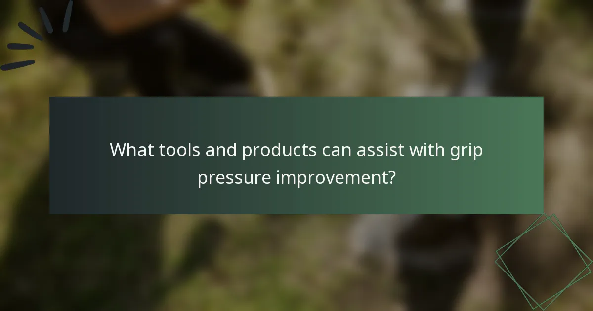 What tools and products can assist with grip pressure improvement?