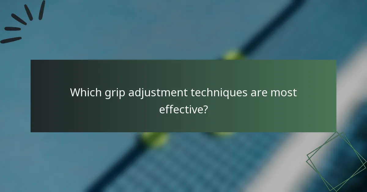 Which grip adjustment techniques are most effective?