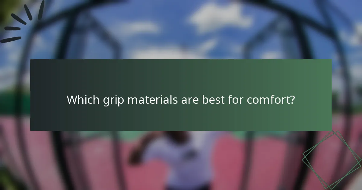 Which grip materials are best for comfort?