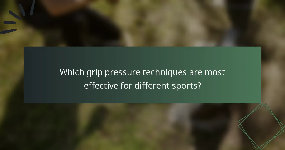 Which grip pressure techniques are most effective for different sports?