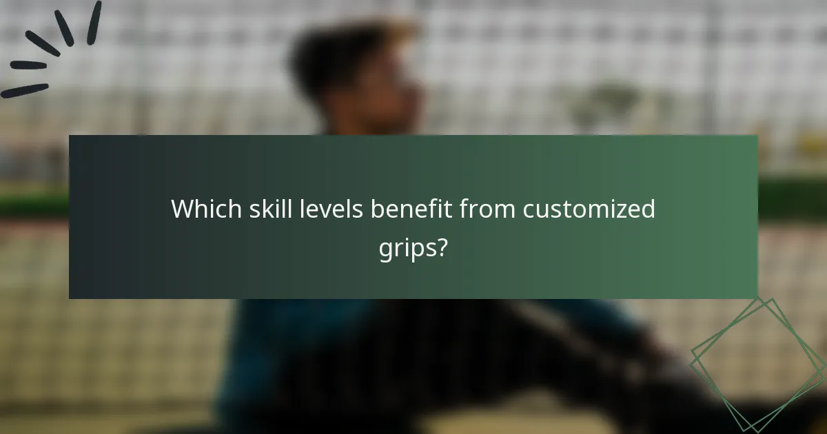 Which skill levels benefit from customized grips?