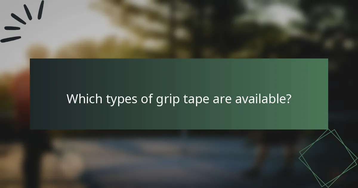Which types of grip tape are available?
